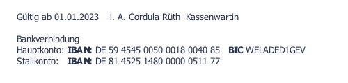 Gültig ab 01.01.2023    i. A. Cordula Rüth  Kassenwartin  Bankverbindung  Hauptkonto: IBAN: DE 59 4545 0050 0018 0040 85   BIC WELADED1GEV   Stallkonto:   IBAN: DE 81 4525 1480 0000 0511 77