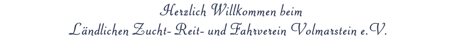 Herzlich Willkommen beim  Ländlichen Zucht- Reit- und Fahrverein Volmarstein e.V.